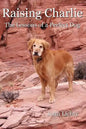 Raising Charlie: The Lessons of a Perfect Dog - Paperback