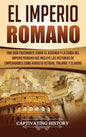 El Imperio Romano: Una Guía Fascinante sobre el Ascenso y la Caída del Imperio Romano que incluye las historias de Emperadores como Augus - Hardcover