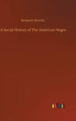 A Social History of The American Negro - Hardcover