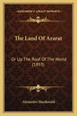 The Land Of Ararat: Or Up The Roof Of The World (1893) - Paperback