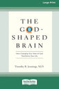 The God-Shaped Brain: How Changing Your View of God Transforms Your Life (16pt Large Print Edition) - Paperback
