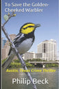 To Save the Golden-Cheeked Warbler: Austin, Texas Crime Thriller - Paperback