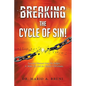 Breaking the Cycle of Sin: Lessons Gleaned from the Judges A Wake Up Call for Today's Christians - Paperback