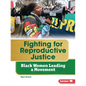 Fighting for Reproductive Justice: Black Women Leading a Movement - Paperback