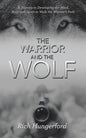 The Warrior and the Wolf: A Journey to Developing the Mind, Body and Spirit to Walk the Warrior's Path - Paperback