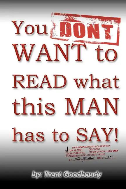 You DON'T WANT to READ what this MAN has to SAY! - Paperback
