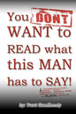 You DON'T WANT to READ what this MAN has to SAY! - Paperback