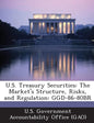 U.S. Treasury Securities: The Market's Structure, Risks, and Regulation: Ggd-86-80br - Paperback