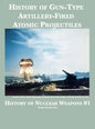 History of Gun-Type Artillery-Fired Atomic Projectiles - Hardcover