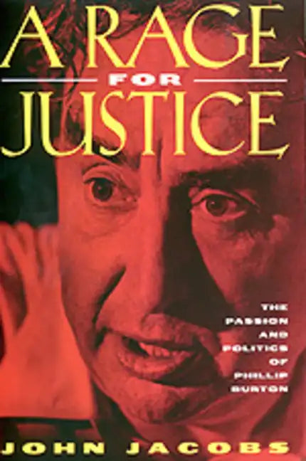 A Rage for Justice: The Passion and Politics of Phillip Burton - Paperback