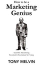 How to be a Marketing Genius: Scientific Advertising Revisited and Revitalized for Today - Paperback