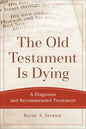 The Old Testament Is Dying: A Diagnosis and Recommended Treatment - Paperback