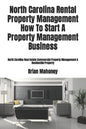 North Carolina Rental Property Management How To Start A Property Management Business: North Carolina Real Estate Commercial Property Management & Res - Paperback
