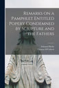 Remarks on a Pamphlet Entitled Popery Condemned by Scripture and the Fathers [microform] - Paperback