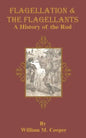 Flagellation & the Flagellants: A History of the Rod - Paperback
