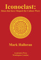 Iconoclast: Ideas That Have Shaped the Culture Wars - Hardcover