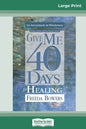 Give Me 40 Days for Healing (16pt Large Print Edition) - Paperback