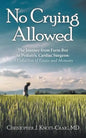 No Crying Allowed: The Journey from Farm Boy to Pediatric Cardiac Surgeon: a Collection of Essays and Memoirs - Paperback