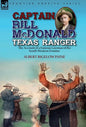 Captain Bill McDonald Texas Ranger: the Account of a Famous Lawman of the South-Western Frontier - Hardcover