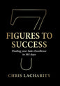 7 Figures To Success: Finding Your Sales Excellence in 365 Days - Hardcover