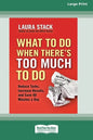 What To Do When There's Too Much To Do: Reduce Tasks, Increase Results, and Save 90 a Minutes Day [16 Pt Large Print Edition] - Paperback