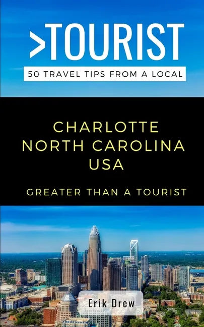 Greater Than a Tourist- Charlotte North Carolina USA: 50 Travel Tips from a Local - Paperback