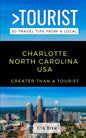 Greater Than a Tourist- Charlotte North Carolina USA: 50 Travel Tips from a Local - Paperback