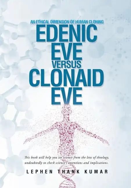 Edenic Eve Versus Clonaid Eve: An Ethical Dimension of Human Cloning - Hardcover