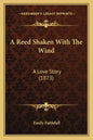 A Reed Shaken With The Wind: A Love Story (1873) - Paperback