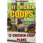 DIY Chicken Coops: 12 Chicken Coop Plans - Paperback