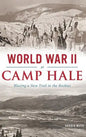 World War II at Camp Hale: Blazing a New Trail in the Rockies - Hardcover