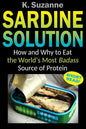 Sardine Solution: How and Why to Eat the World's Most Badass Source of Protein - Paperback