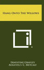 Hang Onto the Willows - Hardcover