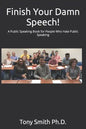 Finish Your Damn Speech!: A Public Speaking Book for People Who Hate Public Speaking - Paperback