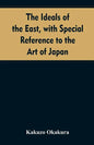 The ideals of the east, with special reference to the art of Japan - Paperback