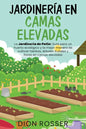 Jardinería en camas elevadas: La jardinería de patio: Guía para un huerto ecológico y la mejor manera de cultivar hierbas, árboles frutales y flores - Paperback