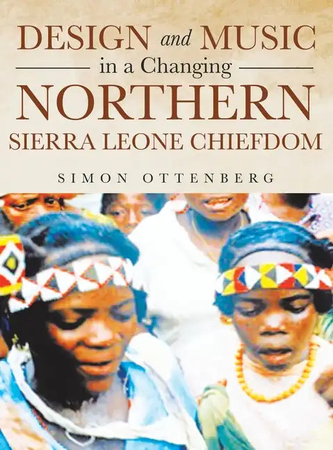Design and Music in a Changing Northern Sierra Leone Chiefdom - Hardcover