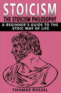 Stoicism: The Stoicism Philosophy, A Beginner's Guide to the Stoic Way of Life - Paperback