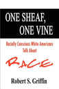 One Sheaf, One Vine: Racially Conscious White Americans Talk About Race - Paperback