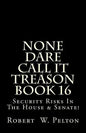 None Dare Call It Treason Book 16: Security Risks In The House & Senate! - Paperback