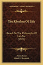 The Rhythm of Life: Based on the Philosophy of Lao-Tse (1921) - Paperback