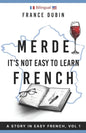 Merde, It's Not Easy to Learn French: A Story In Easy French with Translation Volume 1 - Paperback
