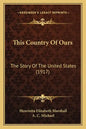 This Country Of Ours: The Story Of The United States (1917) - Paperback
