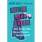 All in Her Head: How Gender Bias Harms Women's Mental Health - Paperback