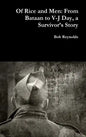 Of Rice and Men: From Bataan to V-J Day, a Survivor's Story - Hardcover