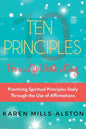 10 Principles for A Life Worth Living: Practicing Spiritual Principles Daily Through the Use of Affirmations - Paperback