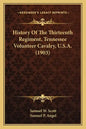 History Of The Thirteenth Regiment, Tennessee Volunteer Cavalry, U.S.A. (1903) - Paperback