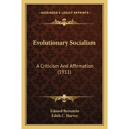 Evolutionary Socialism: A Criticism And Affirmation (1911) - Paperback