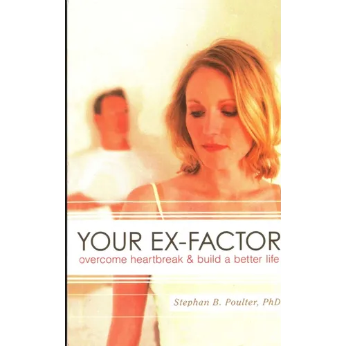 Your Ex-factor: Overcome Heartbreak & Build a Better Life - Paperback