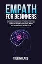 Empath for Beginners: Improve Self-Esteem, Overcome Fear, Find Your Sense of Self, Learn to Stop Absorbing Negative Energies, Increase Self- - Paperback